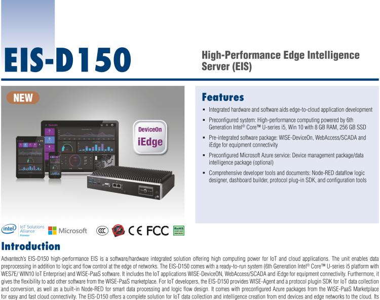 研华EIS-D150 研华EIS-D150，边缘计算系统，支持Intel 第六代处理器，可选i3/i5/i7 CPU，最高支持 16 GB内存，具备丰富扩展接口 2 x LAN，4 x COM，6 x USB等，同时还可以扩展 iDoor 和 ARK-Plus 模组增加更多的扩展能力，可以根据现场应用需求，灵活定制。